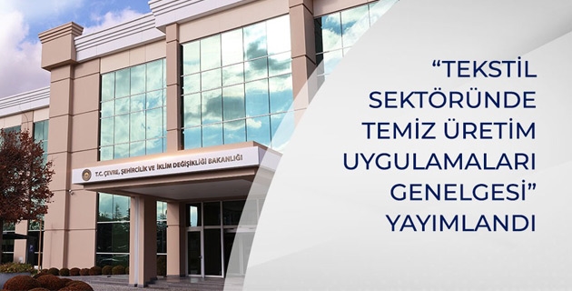 Tekstil SektÃ¶rÃ¼nde Temiz Ãœretim Genelgesi YayÄ±nlandÄ±